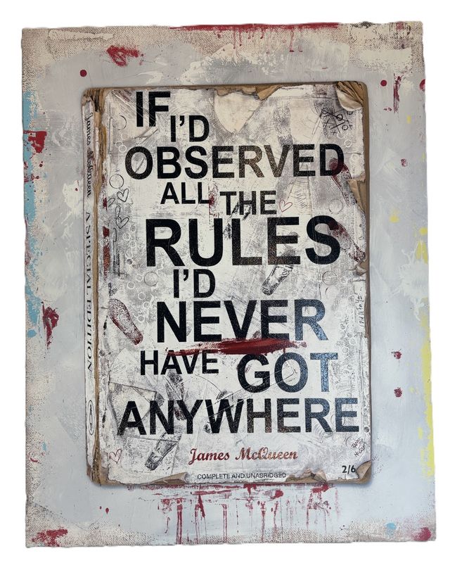 James McQueen - If I'd Observed All The Rules I'd Never Have Got Anywhere (Hand Finish, Unique)