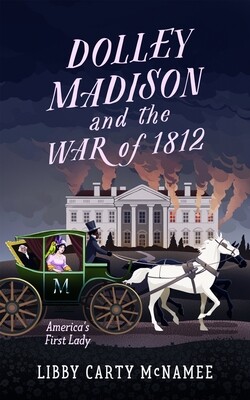 Dolley Madison and the War of 1812: America's First Lady - SIGNED COPY!