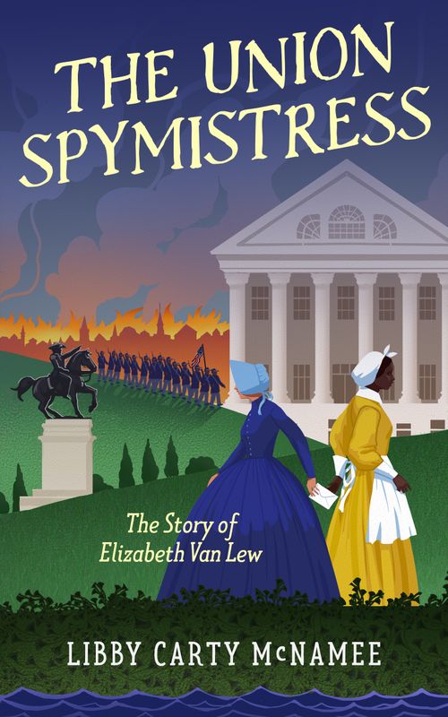 The Union Spymistress: The Story of Elizabeth Van Lew - SIGNED COPY!