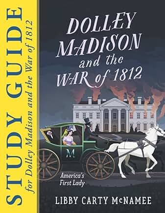 Dolley Madison and the War of 1812 Study Guide