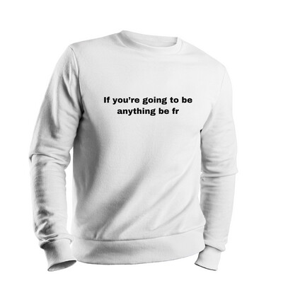 The “Be Fr” Sweatshirt