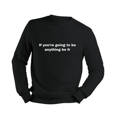 The “Be Fr” Sweatshirt