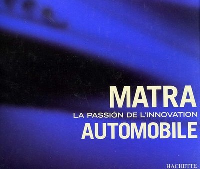 Matra La Passion de l'Innovation Automobile