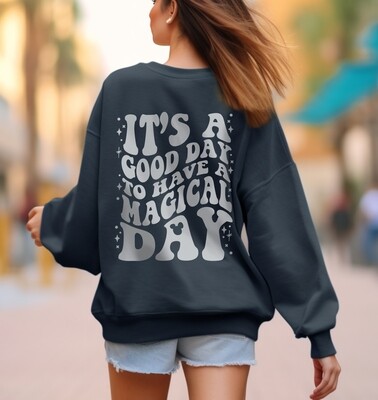It&#39;s a Good Day to Have a Magical Day Sweatshirt