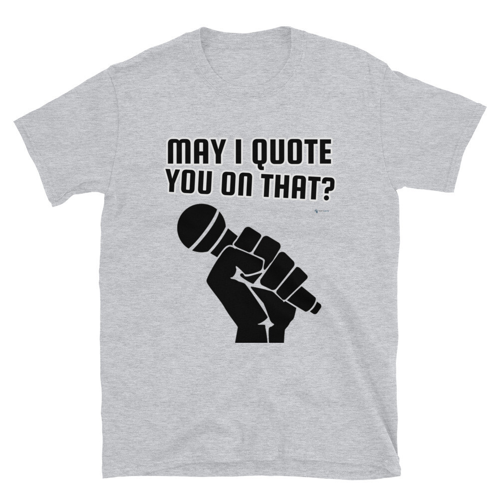 'May I Quote You on That?" Unisex T-Shirt