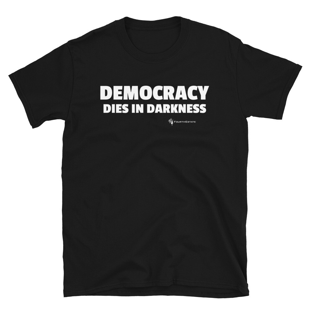 'DEMOCRACY DIES IN DARKNESS' Unisex T-Shirt