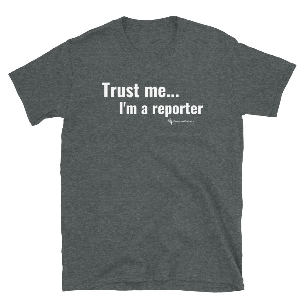 'Trust me... I'm a reporter" Unisex T-Shirt