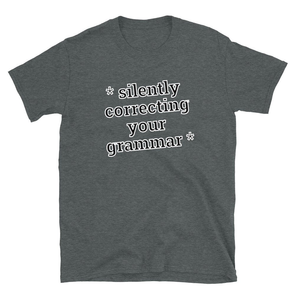 * Silently Correcting Your Grammar * Unisex T-Shirt