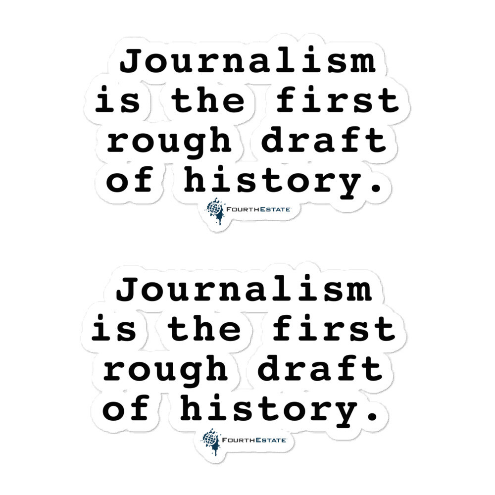 Journalism is the First Rough Draft of History Stickers