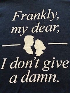 Shirt Frankly my dear . . . .