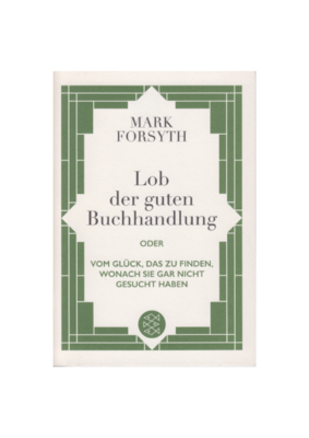 Marc Forsyth: Lob der guten Buchhandlung - Oder vom Glück, das zu finden, wonach Sie gar nicht gesucht haben