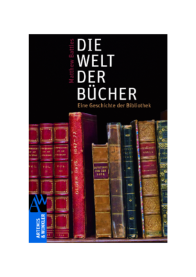 Matthew Battles: Die Welt der Bücher - Eine Geschichte der Bibliothek