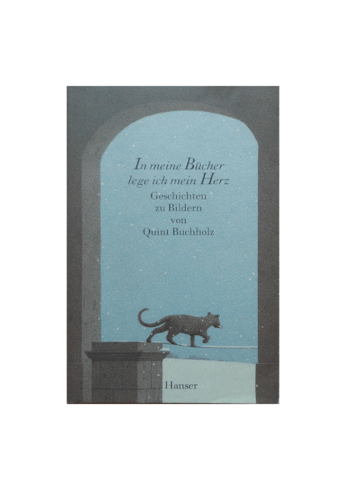 Quint Buchholz: In meine Bücher lege ich mein Herz - Geschichten zu Bildern von Quint Buchholz Quint Buchholz: In meine Bücher lege ich mein Herz - Geschichten zu Bildern von Quint Buchholz