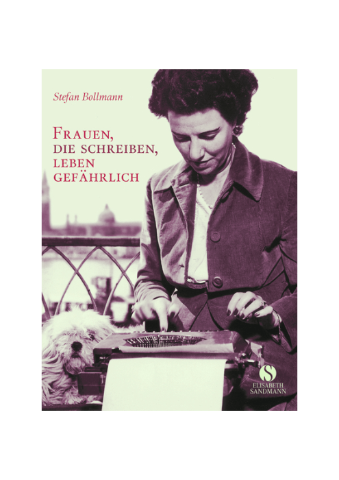 Stefan Bollmann: Frauen, die schreiben, leben gefährlich