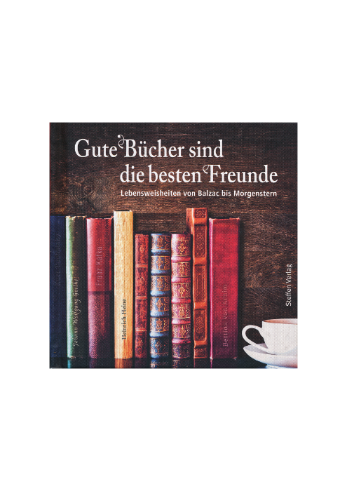 Steffen Verlag (Hg.): Gute Bücher sind die besten Freunde - Lebensweisheiten von Balzac bis Morgenstern