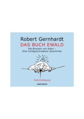 Robert Gernhardt: Das Buch Ewald - Die Bronzen von Riace - Eine nichtgeschriebene Geschichte (Autorenlesung, Hörbuch)