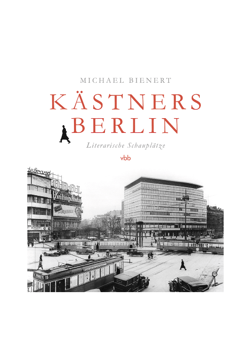 Michael Bienert: Kästners Berlin - Literarische Schauplätze