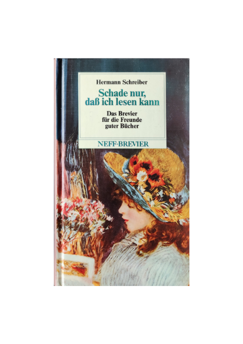 Hermann Schreiber: Schade nur, daß ich lesen kann - Das Brevier für die Freunde guter Bücher