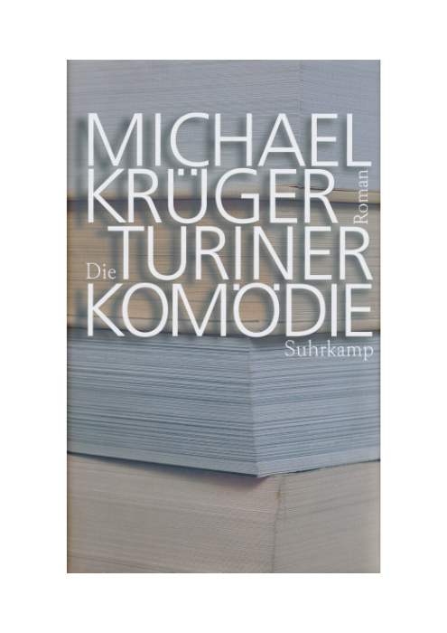 Michael Krüger: Die Turiner Komödie - Bericht eines Nachlaßverwalters