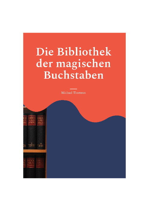 Michael Thomsen: Die Bibliothek der magischen Buchstaben Michael Thomsen: Die Bibliothek der magischen Buchstaben