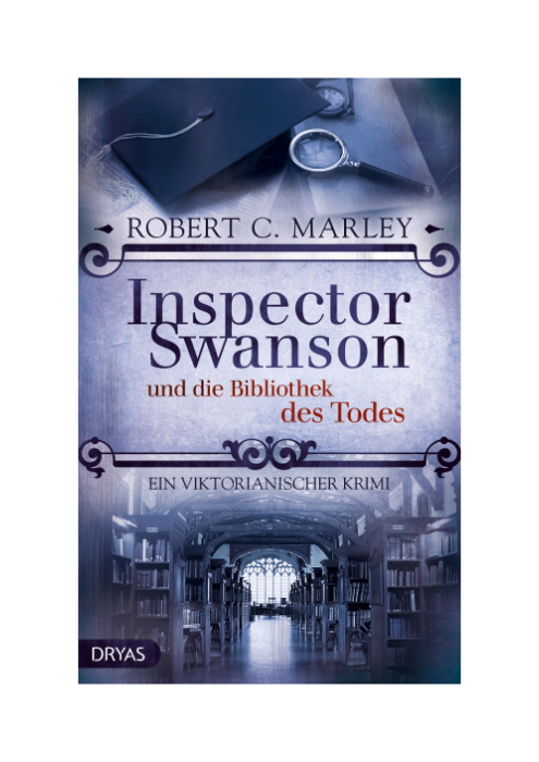 Robert C. Marley: Inspector Swanson und die Bibliothek des Todes - Ein Viktorianischer Krimi Robert C. Marley: Inspector Swanson und die Bibliothek des Todes - Ein Viktorianischer Krimi