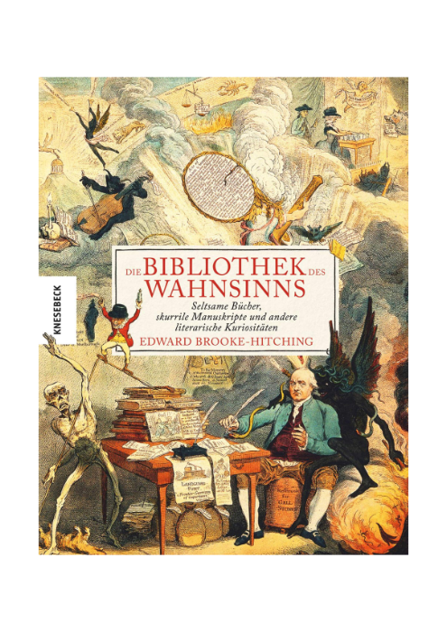 Edward Brooke-Hitching: Die Bibliothek des Wahnsinns - Seltsame Bücher, skurrile Manuskripte und andere literarische Kuriositäten