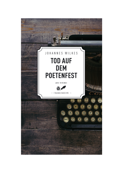 Johannes Wilkes: Tod auf dem Poetenfest (Frankenkrimi) Johannes Wilkes: Tod auf dem Poetenfest (Frankenkrimi)
