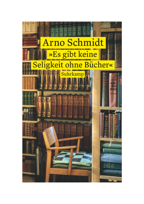 Arno Schmidt: Es gibt keine Seligkeit ohne Bücher