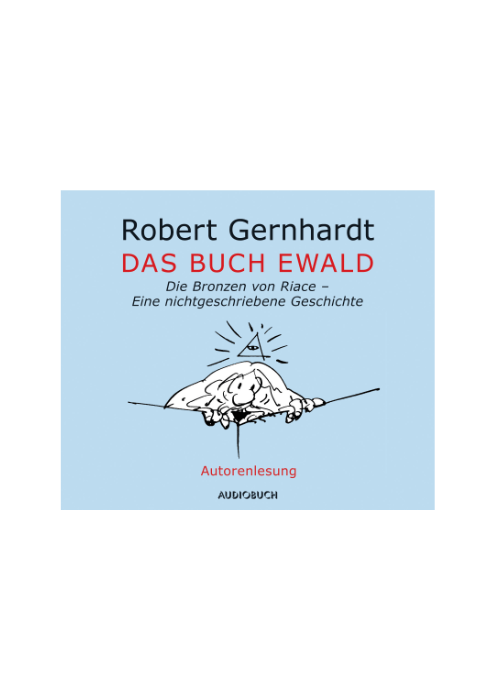 Robert Gernhardt: Das Buch Ewald - Die Bronzen von Riace - Eine nichtgeschriebene Geschichte (Autorenlesung, Hörbuch) Robert Gernhardt: Das Buch Ewald - Die Bronzen von Riace - Eine nichtgeschriebene Geschichte (Autorenlesung, Hörbuch)