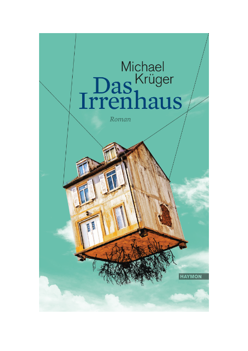 Michael Krüger: Das Irrenhaus