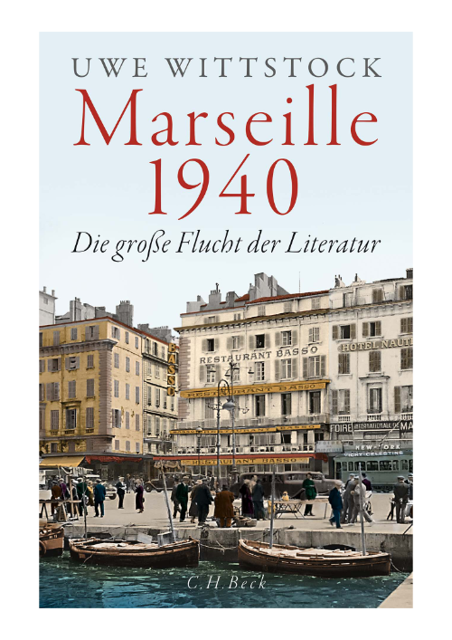 Uwe Wittstock: Marseille 1940 - Die große Flucht der Literatur Der Buchdeckel zeigt eine Szene mit Personen am Hafen von Marseille sowie den Titel des Buches