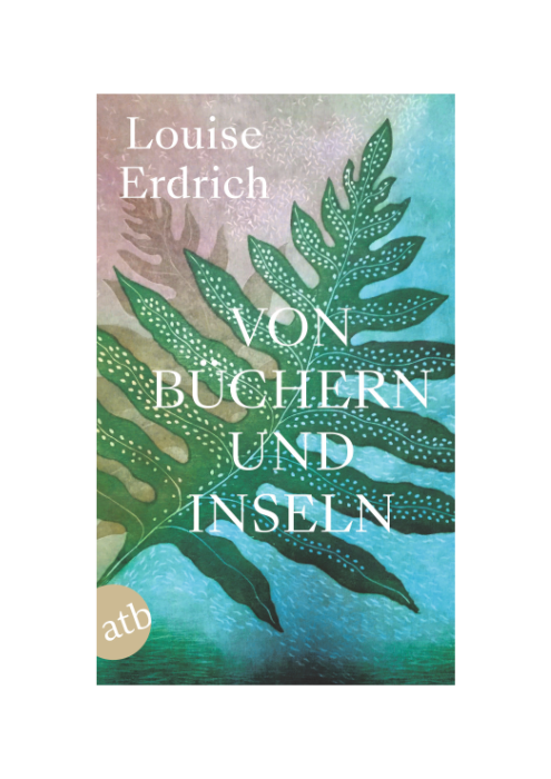 Louise Erdrich: Von Büchern und Inseln Louise Erdrich: Von Büchern und Inseln