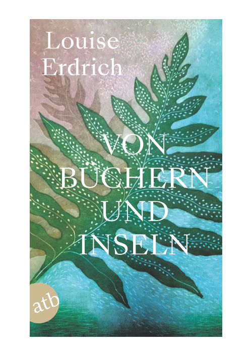 Louise Erdrich: Von Büchern und Inseln Louise Erdrich: Von Büchern und Inseln