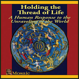 Holding the Thread of Life, A Human Response to the Unraveling of the World