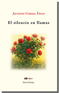 El silencio en llamas (Antonio Corral Íñigo)
