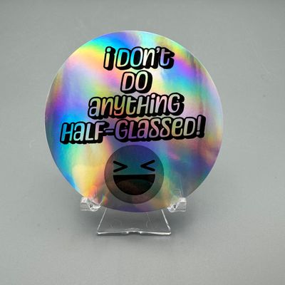 Vinyl Sticker — I Don’t Do Anything Half-Glassed