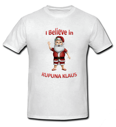 I Believe in Kupuna Klaus T Shirt - Size: child large