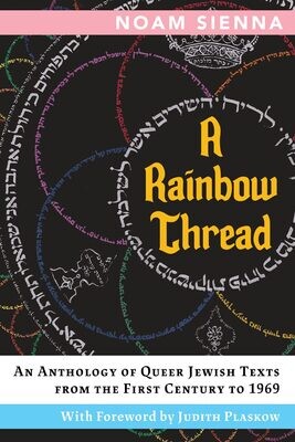 A Rainbow Thread: An Anthology of Queer Jewish Texts From the First Century to 1969