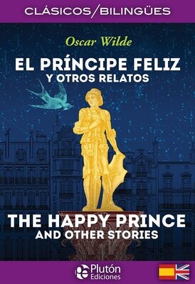 EL PRÍNCIPE FELIZ Y OTROS RELATOS / THE HAPPY PRINCE AND OTHER STORIES (Oscar Wilde)