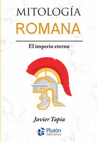 MITOLOGIA ROMANA
El imperio eterno
TAPIA, JAVIER