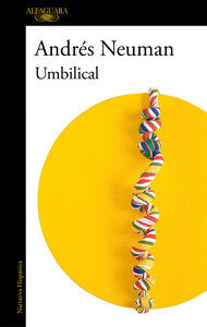 UMBILICALEl nuevo libro del autor ganador del Premio Alfaguara
NEUMAN, ANDRES