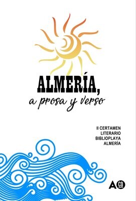 ALMERÍA, A PROSA Y VERSO. II Certamen Literario Biblioplaya Almería