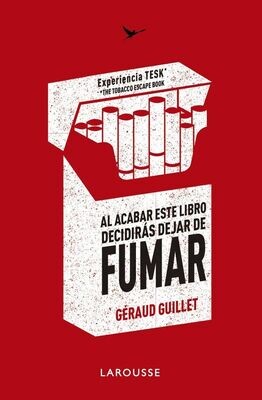AL ACABAR ESTE LIBRO DEJARAS DE FUMAR
Experiencia TESK (The Tobacco Escape Book)
GUILLET, GéRAUD
