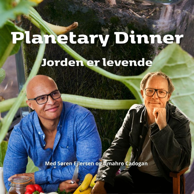 Planetary dinner med Søren Ejlersen og Umahro Cadogan: Jorden er levende