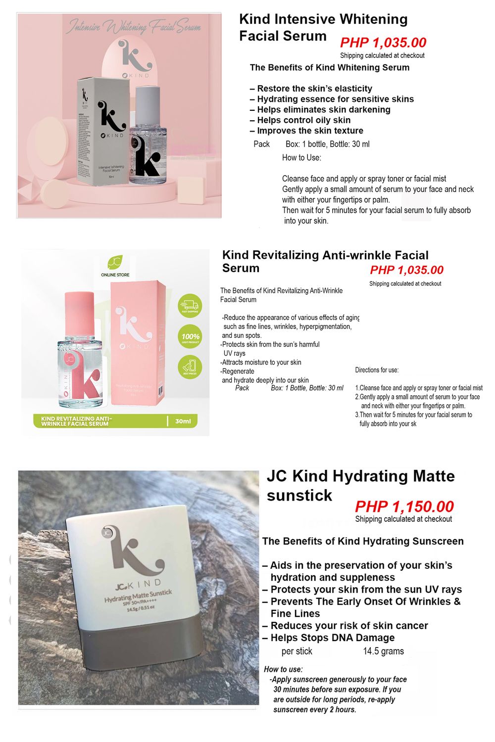 KIND- Whitening =  1,035 php /Anti-wrinkle Serum=1,035 php/Hydrating sunstick= 1,150 Php