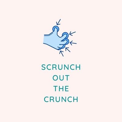 Scrunch out the crunch