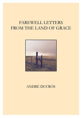 Farewell Letters from the Land of Grace - André Ducrós