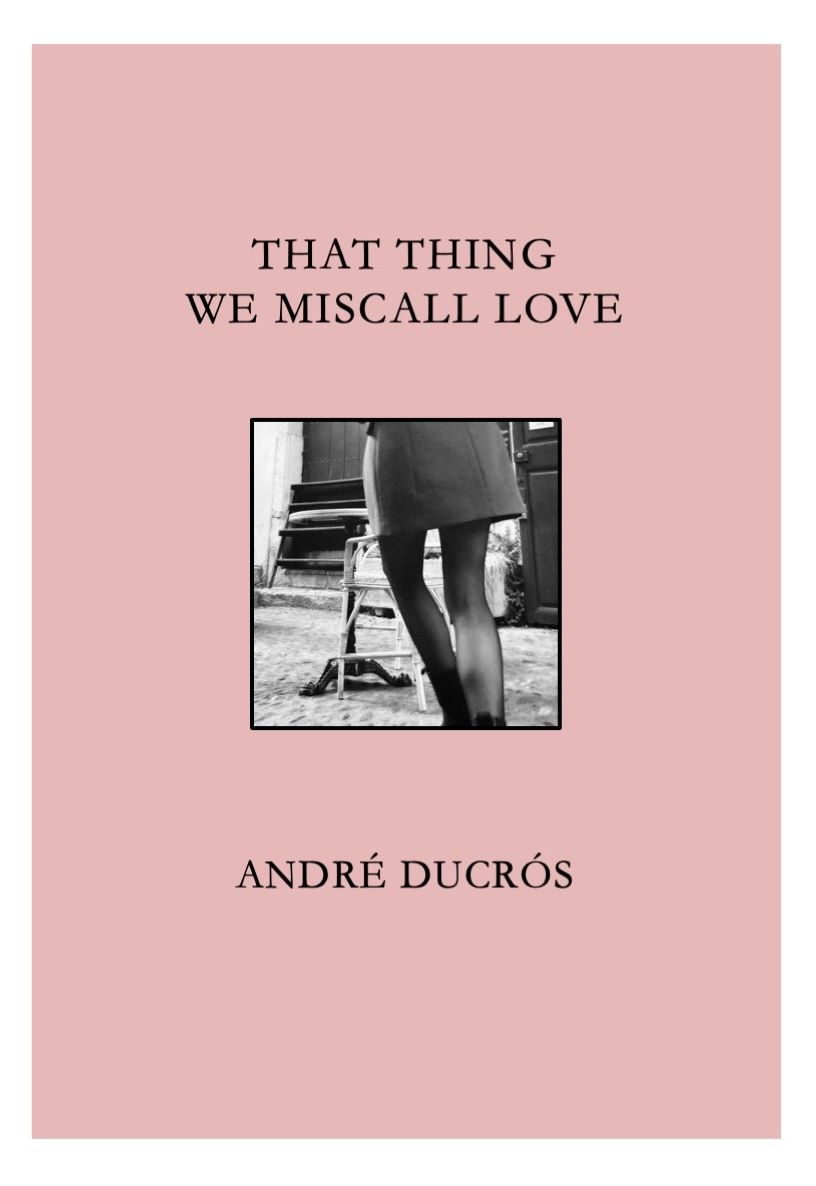 That Thing We Miscall Love - André Ducrós