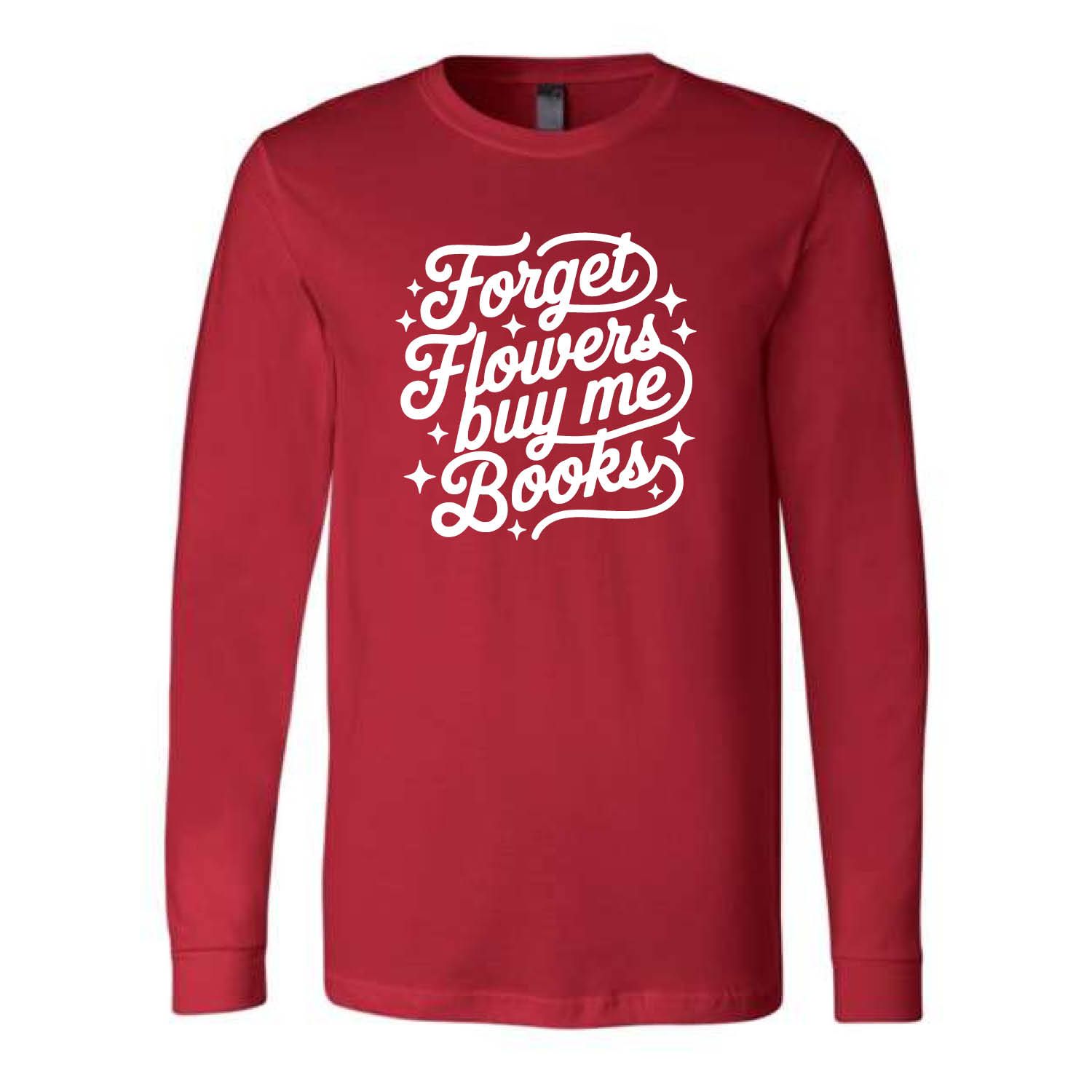 Customizable Forget Flowers Long Sleeve