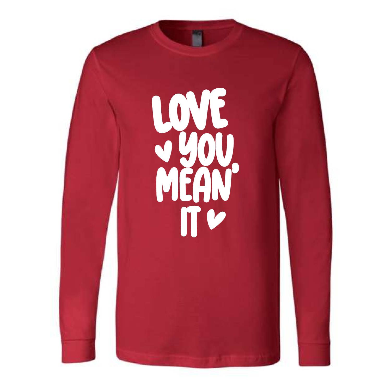 Customizable Love You Mean It Long Sleeve